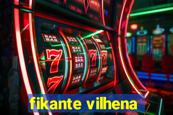 fikante vilhena
