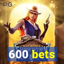 600 bets