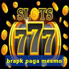 brapk paga mesmo