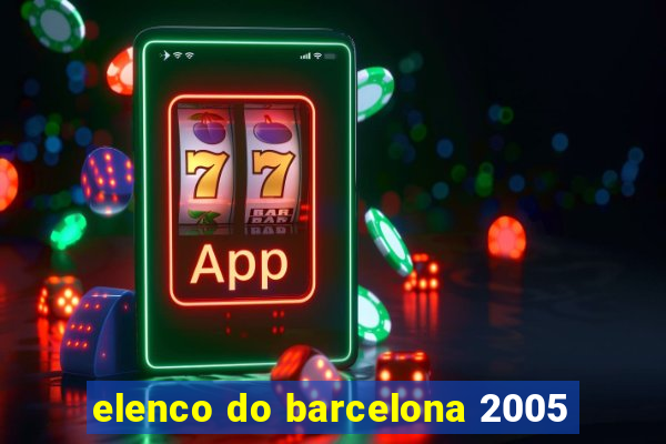 elenco do barcelona 2005