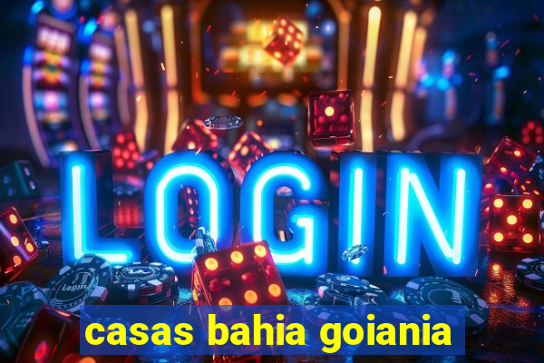 casas bahia goiania