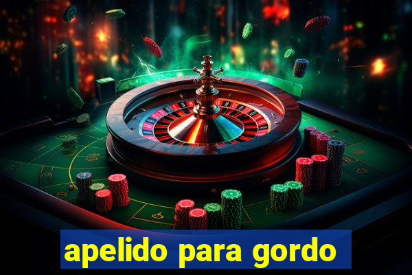 apelido para gordo