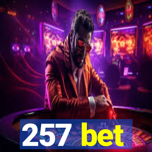 257 bet