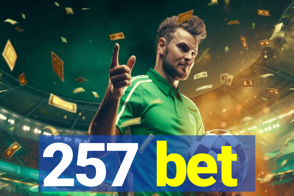 257 bet