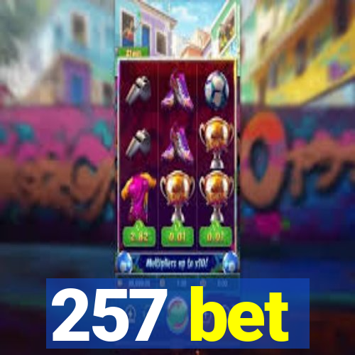 257 bet
