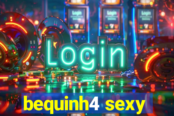 bequinh4 sexy