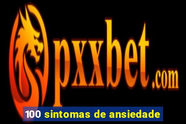 100 sintomas de ansiedade
