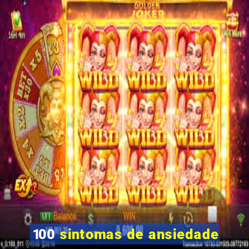 100 sintomas de ansiedade