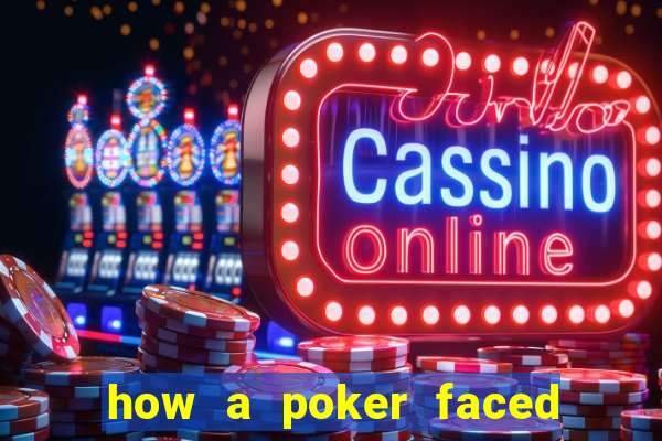 how a poker faced girl really feels