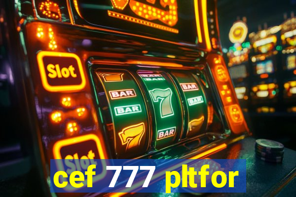 cef 777 pltfor
