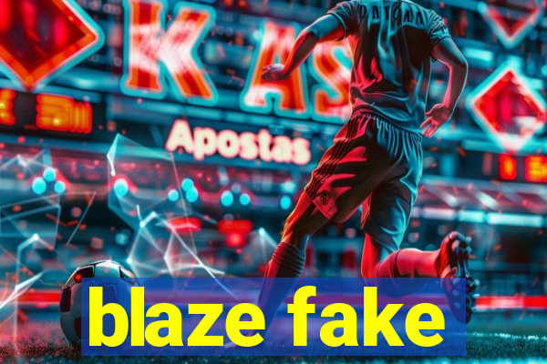 blaze fake