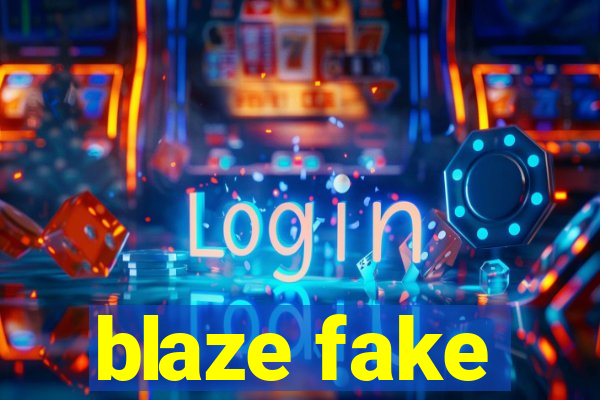 blaze fake
