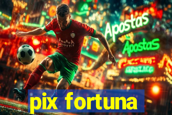 pix fortuna