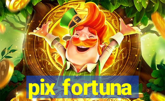 pix fortuna