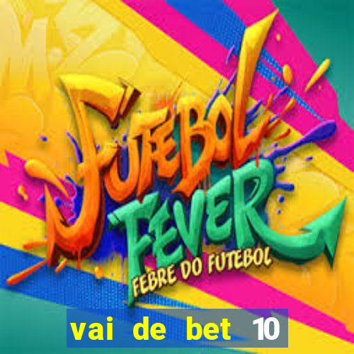vai de bet 10 reais no cadastro