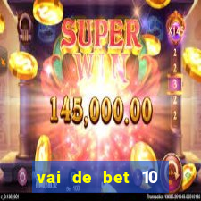 vai de bet 10 reais no cadastro