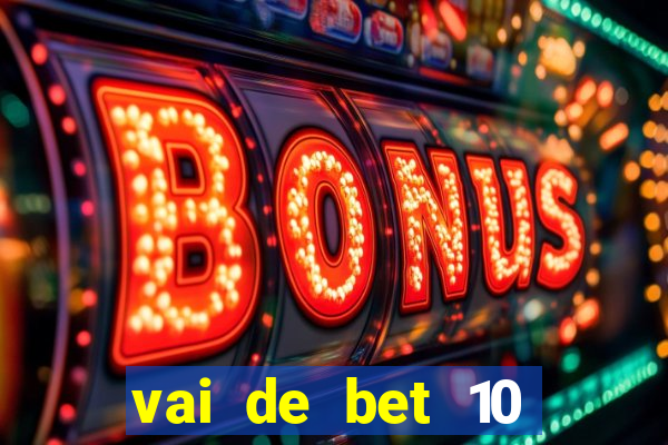 vai de bet 10 reais no cadastro