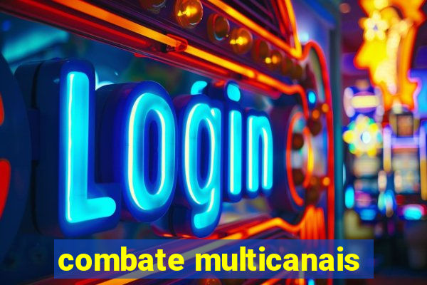 combate multicanais