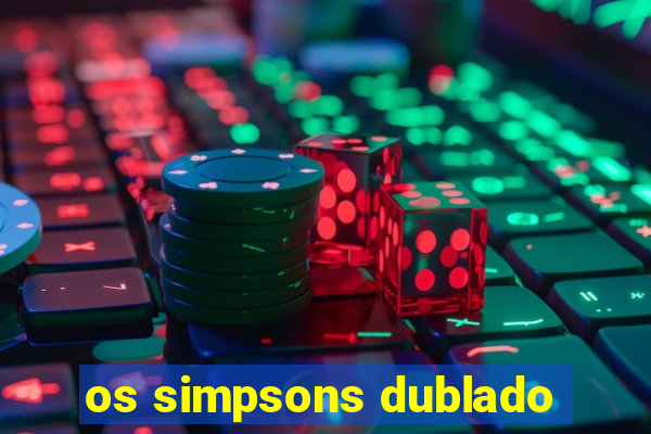 os simpsons dublado