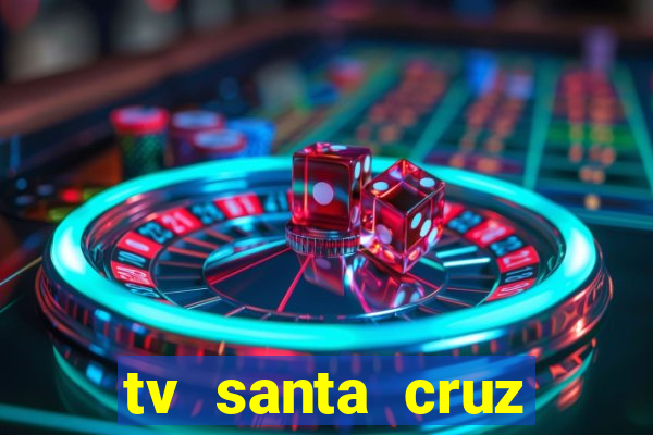 tv santa cruz bahia meio dia ao vivo