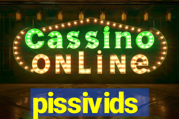 pissivids
