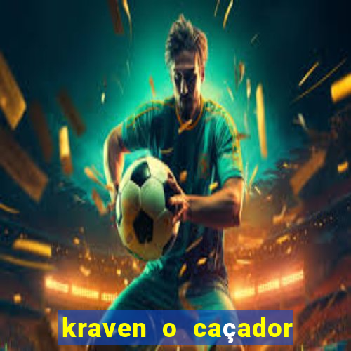 kraven o caçador filme completo dublado pobreflix