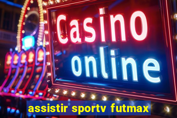 assistir sportv futmax
