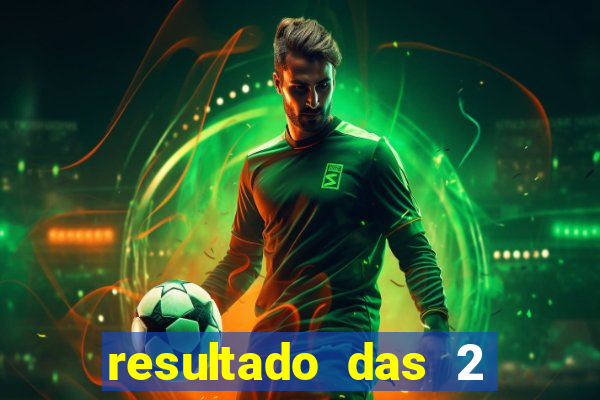 resultado das 2 horas da tarde