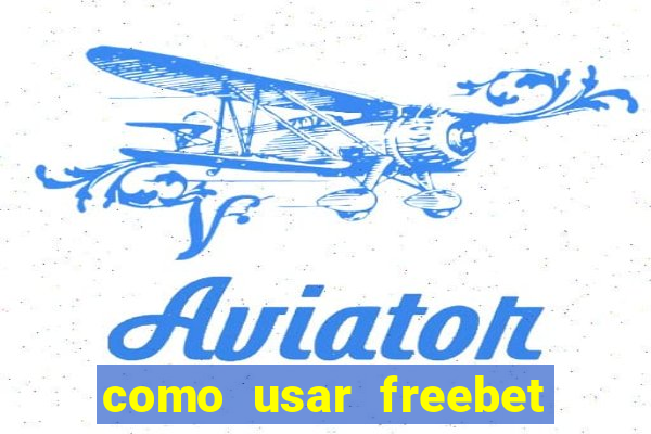 como usar freebet vai de bet