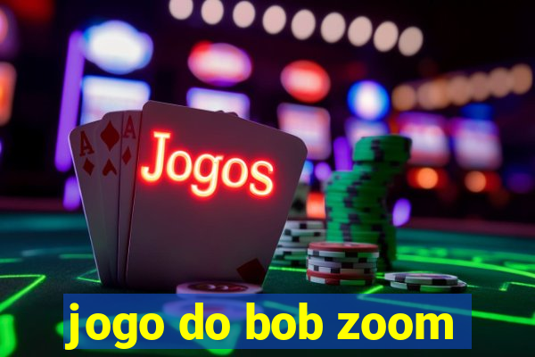 jogo do bob zoom