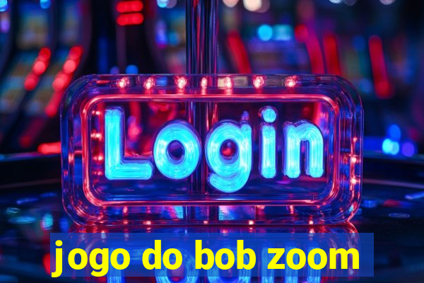 jogo do bob zoom