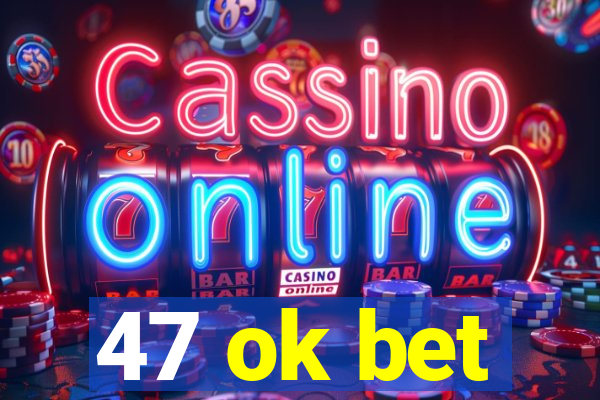 47 ok bet