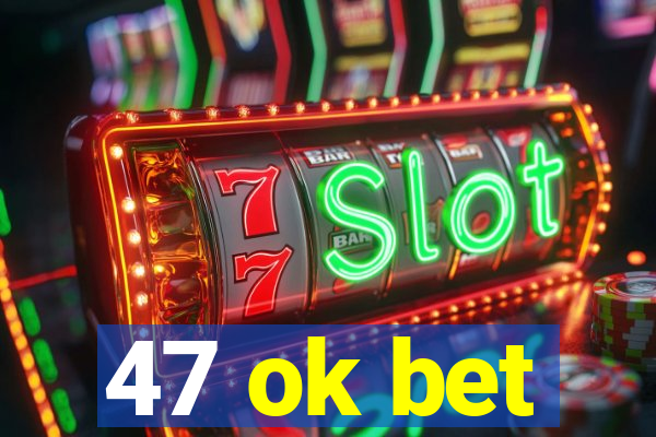 47 ok bet
