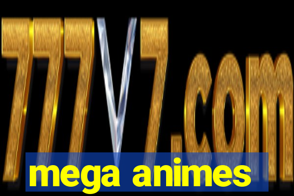 mega animes