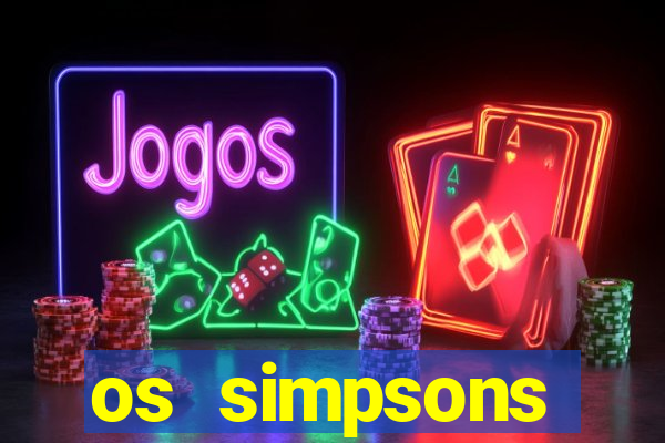 os simpsons assistir online dublado