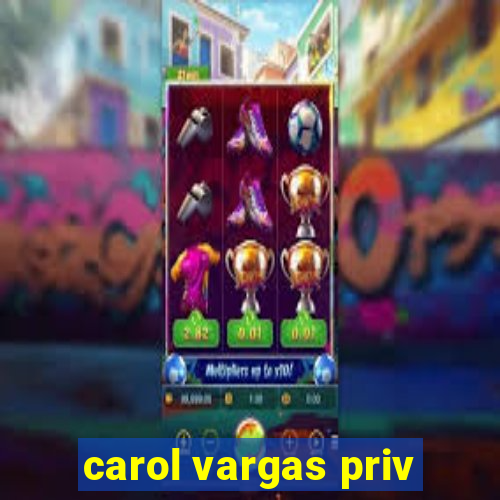 carol vargas priv
