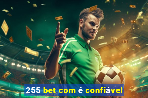 255 bet com é confiável