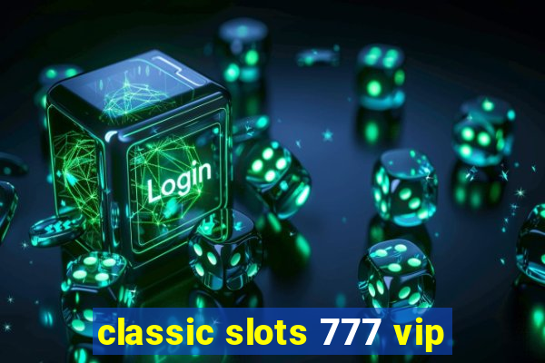 classic slots 777 vip