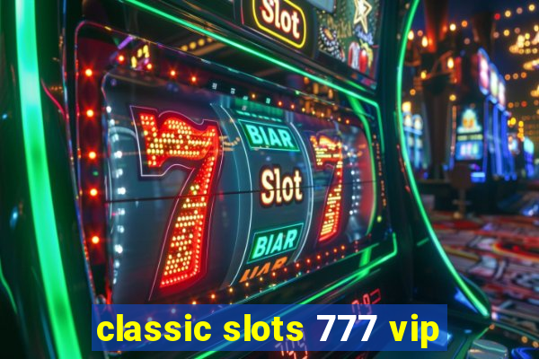 classic slots 777 vip