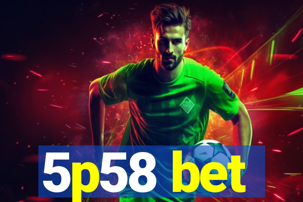 5p58 bet