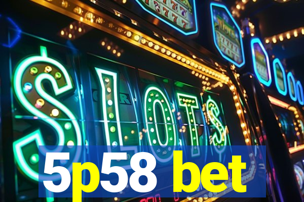 5p58 bet