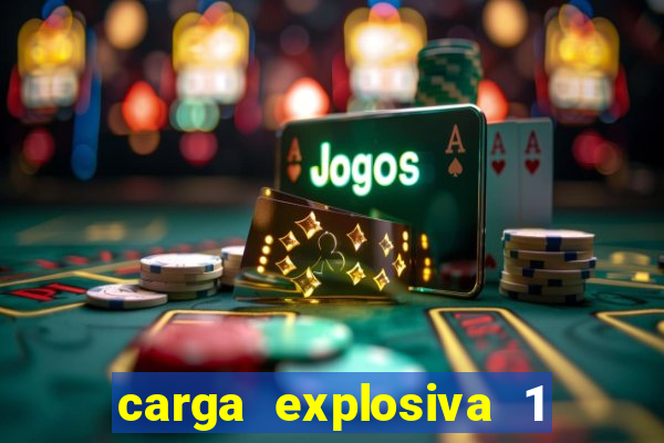 carga explosiva 1 filme completo dublado topflix