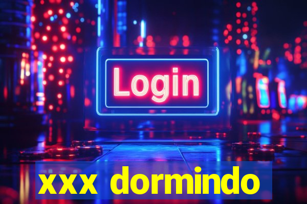 xxx dormindo