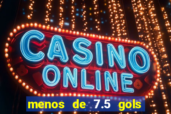 menos de 7.5 gols o que significa