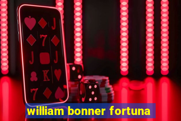 william bonner fortuna