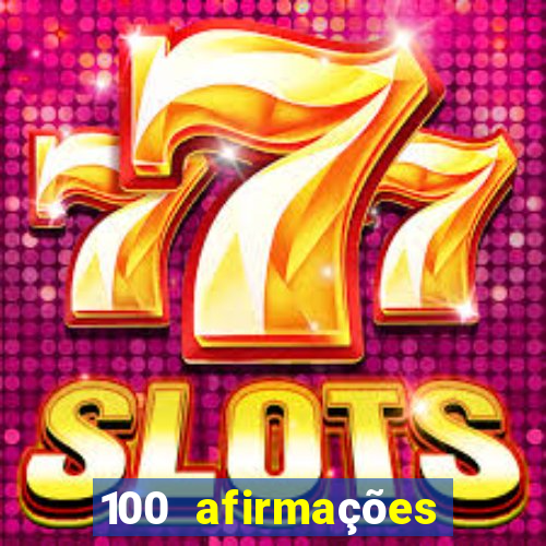 100 afirmações positivas lei da atração prosperidade e sucesso