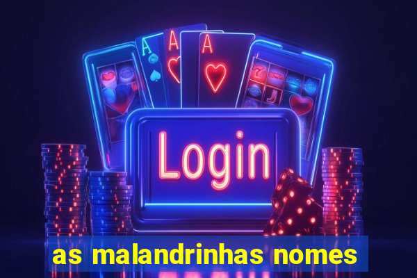 as malandrinhas nomes