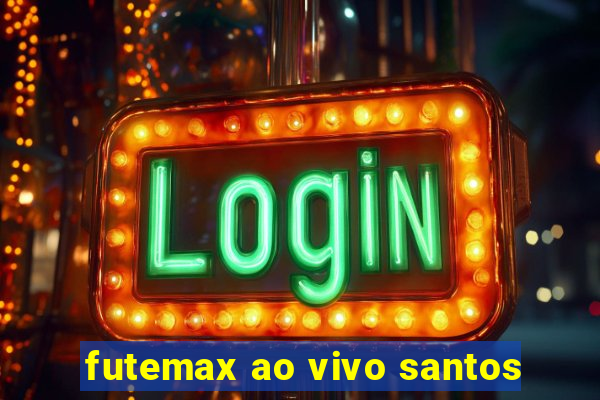 futemax ao vivo santos