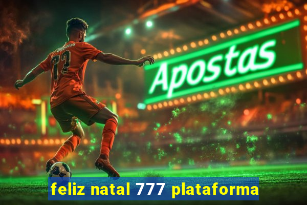 feliz natal 777 plataforma