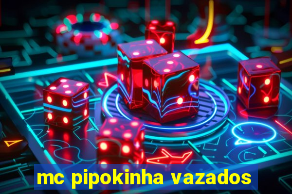 mc pipokinha vazados